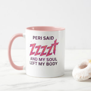 Peri sagte ZZZZT – Seele verlässt meinen Körper Tasse