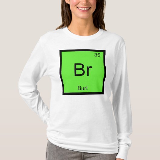 Periodische Tabelle "Burt Name Chemistry Element" T-Shirt (Vorderseite)