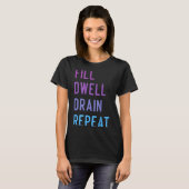 Peritoneal Dialysis Fill Dwell Drain Repeat Funny  T-Shirt (Vorne ganz)