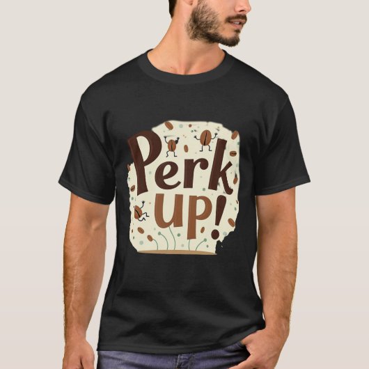 Perk Up! Funny Dancing Coffee Bean T-Shirt (Vorderseite)