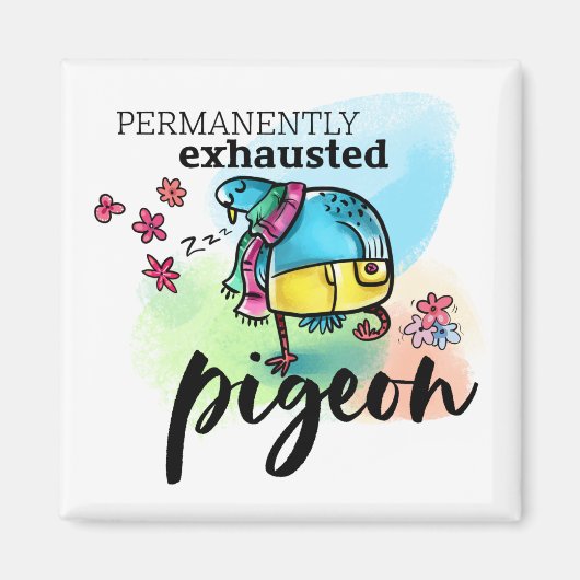 Permanently Exhausted Pigeon Text Cartoon Bird Magnet (Vorne)