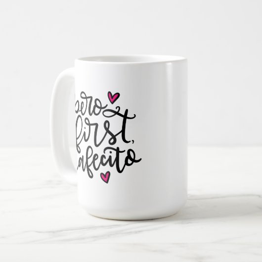 Pero First, Cafecito, handschriftlich 15oz Kaffeetasse (Vorderseite Links)