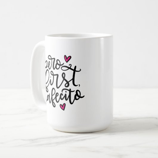 Pero First, Cafecito, handschriftlich 15oz Kaffeetasse (Vorderseite Links)