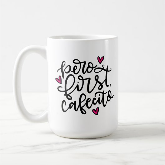 Pero First, Cafecito, handschriftlich 15oz Kaffeetasse (Links)