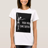 PERO MIRA COMO SUFRO T-Shirt (Vorderseite)