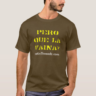 pero que La Vaina? T-Shirt