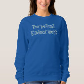 Perpetual Endearment T-Shirt Sweatshirt (Vorderseite)