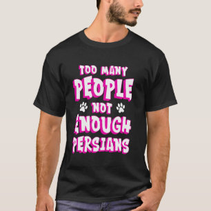 Perserkatze ZU VIELE MENSCHEN NICHT GENUG PERSER F T-Shirt