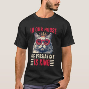 Perserkatzen IN UNSEREM HAUS IST DIE PERSERKATZE K T-Shirt