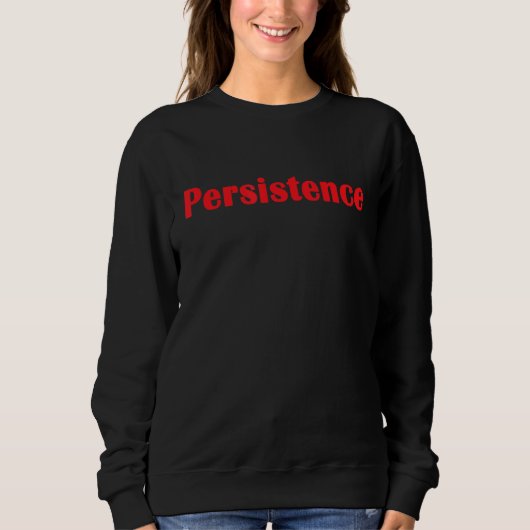 Persistenz Motivierend Inspirationsmantra für Sweatshirt (Vorderseite)