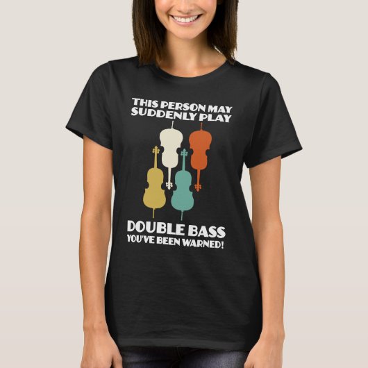 person may suddenly play double bass double basses T-Shirt (Vorderseite)