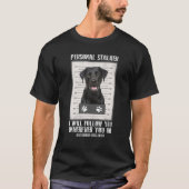 Personal Stalker Black Labrador - Schwarzes Labor T-Shirt (Vorderseite)
