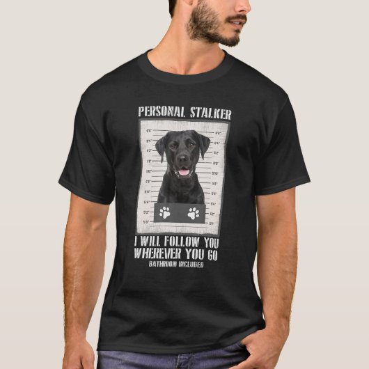 Personal Stalker Black Labrador - Schwarzes Labor T-Shirt (Vorderseite)