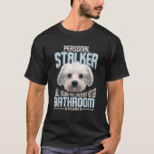 Personal Stalker Dog Funny Stubborn Maltese Dog Gi T-Shirt (Vorderseite)