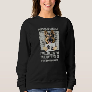 Personal Stalker Dog German Shepherd Sweatshirt