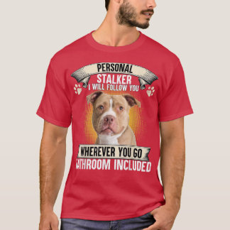 Personal Stalker I Will Follow You Pitbull Lovers T-Shirt