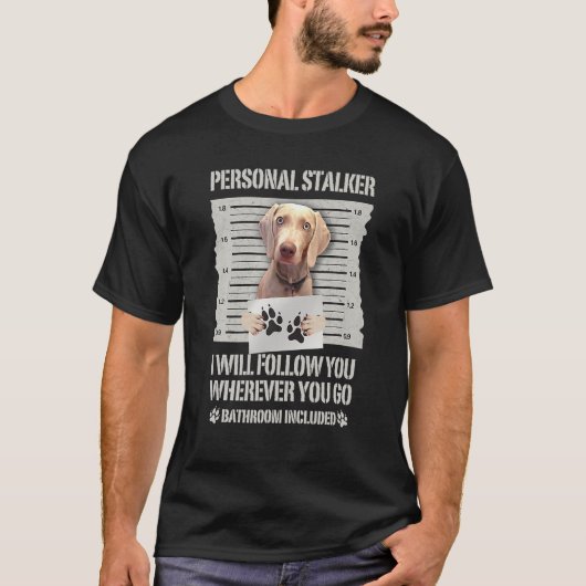 Personal Stalker Weimaraner T-Shirt (Vorderseite)