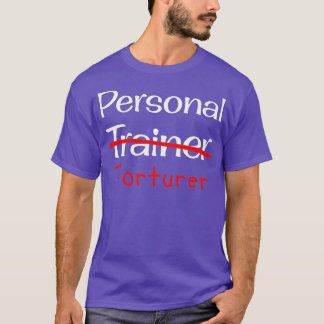Personal Trainer Torturer Funny Gym Shirt