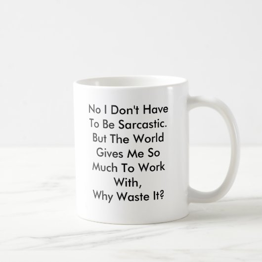 Personalisieren Sie die Funny Sarcasm Tasse (Rechts)