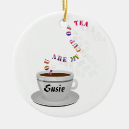 Personalisiert sind Sie meine Tasse Tee Keramikornament