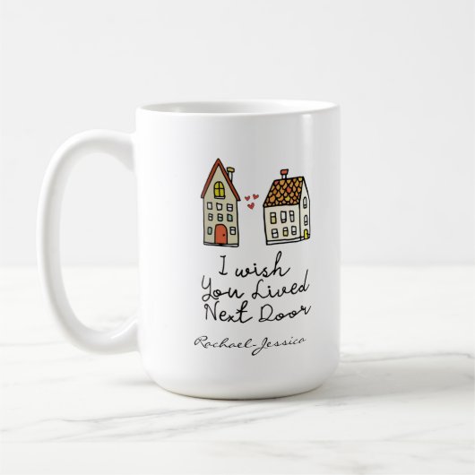 Personalisiert wünschte ich, du lebtest nebenan Co Kaffeetasse (Links)