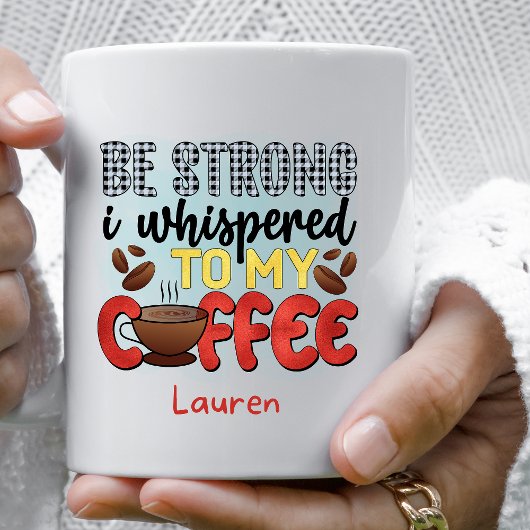 Personalisierte Funny Be Starke Coffee Tasse