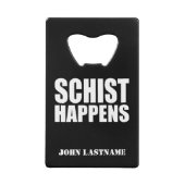 Personalisierte Geologie "Schist Happens" Kreditkartenflaschenöffner (Vorderseite)