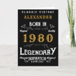 Personalized Birthday 1980 Add Your Name Legendary Karte<br><div class="desc">Say Happy Birthday for those born in 1980 Add your name birthday greeting card. Edit the name and year plus the message inside with the template provided. A wonderful custom black birthday card with white and gold vintage style typography. This card is also available in a giant size format for...</div>