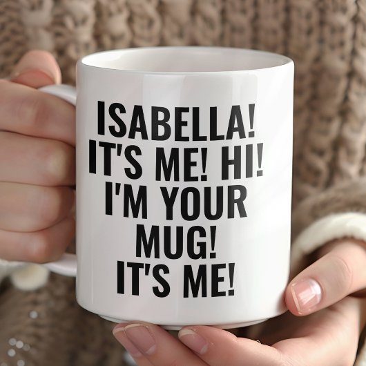 Personalized It's Me Hi I'm Your Mug! Name Funny Tasse