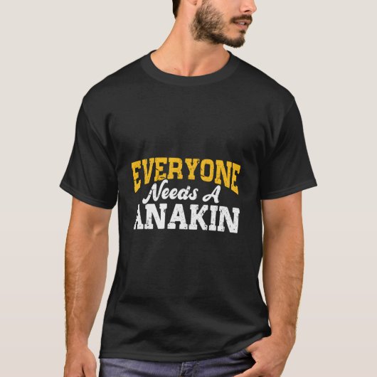 Personalized Name Everyone Needs A Anakin T-Shirt (Vorderseite)