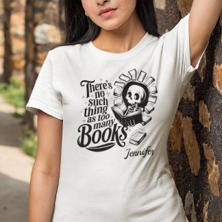 Personalized No Such Thing As Too Many Books T-Shirt