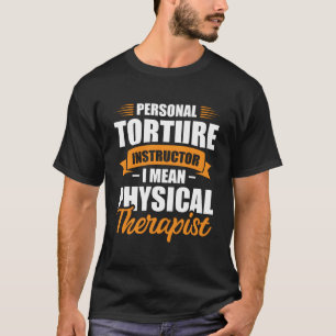 Persönlicher Folterlehrer Ich meine Physiotherapeu T-Shirt
