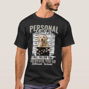 Persönlicher Stalker Golden Retriever Dog Ich werd T-Shirt