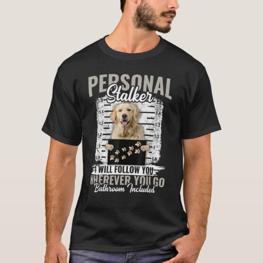 Persönlicher Stalker Golden Retriever Dog Ich werd T-Shirt (Vorderseite)