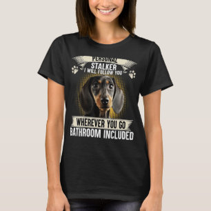 Persönlicher Stalker Ich werde Ihnen die Dackel we T-Shirt
