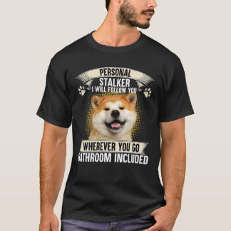Persönlicher Stalker Ich werde Ihnen folgen Akita  T-Shirt