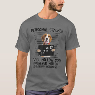 Persönlicher Stalker Ich werde Ihnen folgen Beagl T-Shirt