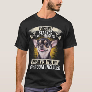 Persönlicher Stalker Ich werde Ihnen folgen Chihua T-Shirt