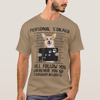 Persönlicher Stalker Ich werde Ihnen folgen Corgi T-Shirt