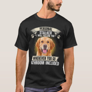 Persönlicher Stalker Ich werde Ihnen folgen Golde T-Shirt