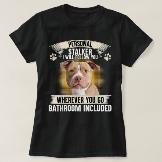 Persönlicher Stalker Ich werde Ihnen folgen Pitbul T-Shirt (Design vorne)