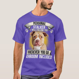 Persönlicher Stalker Ich werde Ihnen folgen Pitbul T-Shirt