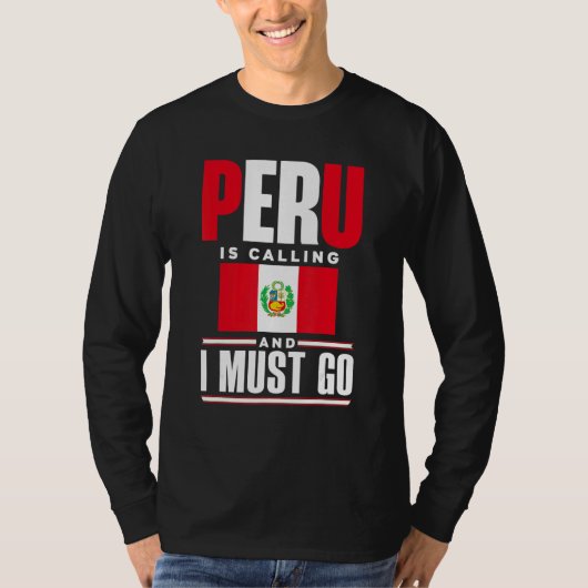 Peru Peruvian Peru Flag Peru Is Calling And I Must T-Shirt (Vorderseite)
