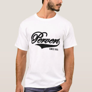 Pervert seit (verfügbar in 17 Farben) Gewohnheit T-Shirt