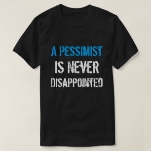Pessimist ist nie enttäuscht T-Shirt