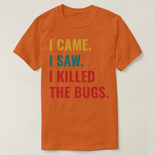 Pest Kontrolle Bug Exterminator I kam I sah I Kill T-Shirt (Design vorne)