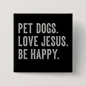 Pet Dogs Love Jesus Be Happy Dog Lover Christian Button (Vorderseite)