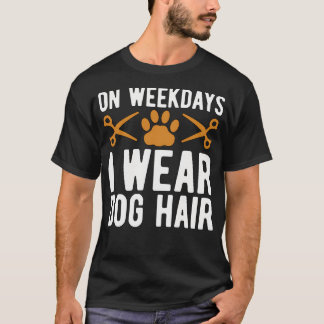 Pet Groomer an Wochentagen ich Pet Salon T-Shirt