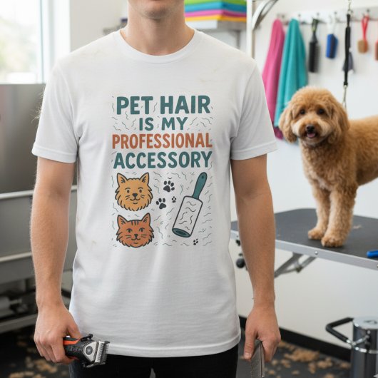 Pet Hair Is My Professional Accessory – Relatable  T-Shirt