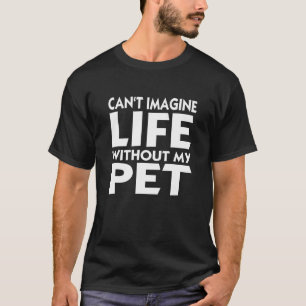Pet Slogan Canu2018t stellen Sie sich das Leben oh T-Shirt